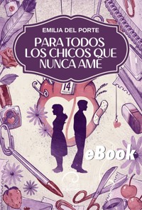 Para todos los chicos que nunca amé - Emilia Delporte - E-Book