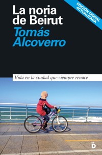 La noria de Beirut - Tomás Alcoverro - E-Book