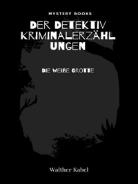 Die weiße Grotte - Walther Kabel - E-Book