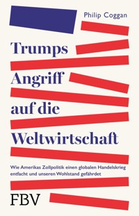 Trumps Angriff auf die Weltwirtschaft - Philip Coggan - E-Book