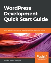 WordPress Development Quick Start Guide - Rakhitha Nimesh Ratnayake - E-Book