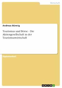 Tourismus und Börse - Die Aktiengesellschaft in der Tourismuswirtschaft - Andreas Bünnig - E-Book