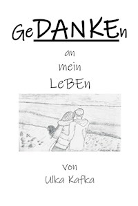 GeDANKEn an mein Leben - Ulka Kafka - E-Book