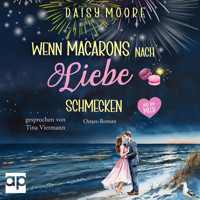 Wenn Macarons nach Liebe schmecken - Daisy Moore - Hörbuch