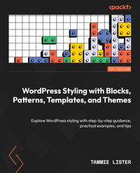 WordPress Styling with Blocks, Patterns, Templates, and Themes - Tammie Lister - E-Book