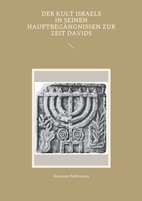 Der Kult Israels in seinen Hauptbegängnissen zur Zeit Davids - Hermann Seifermann - E-Book