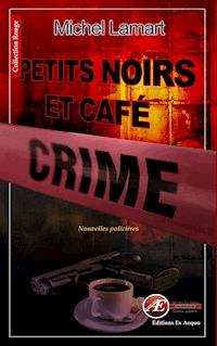 Petits noirs et café crime - Michel Lamart - E-Book