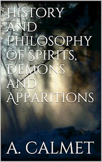 History and Philosophy of Spirits, Demons and Apparitions - Augustin Calmet - E-Book