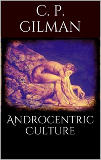 Androcentric Culture - Charlotte Perkins Gilman - E-Book