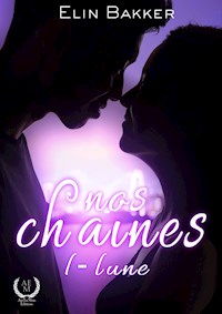 Nos chaînes - Tome 1 - Lune - Elin Bakker - E-Book