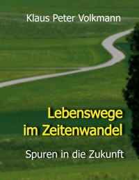 Lebenswege im Zeitenwandel - Klaus Peter Volkmann - E-Book