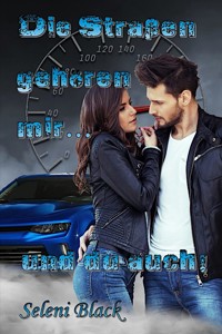 Die Straßen gehören mir... und du auch. - Seleni Black - E-Book