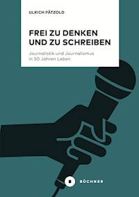 Frei zu denken und zu schreiben - Ulrich Pätzold - E-Book