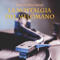 La nostalgia del melómano - Juan Carlos Garay - Hörbuch