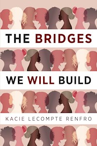 The Bridges We Will Build - Kacie LeCompte Renfro - E-Book