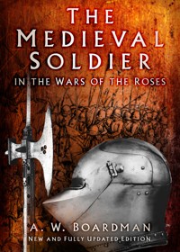 The Medieval Soldier in the Wars of the Roses - A.W. Boardman - E-Book