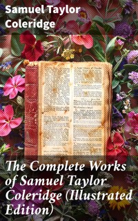 The Complete Works of Samuel Taylor Coleridge (Illustrated Edition) - Samuel Taylor Coleridge - E-Book