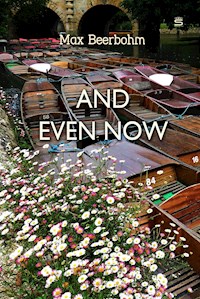 And Even Now - Max Beerbohm - E-Book