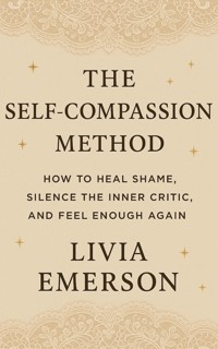 The Self-Compassion Method - Livia Emerson - E-Book