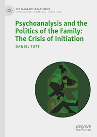 Psychoanalysis and the Politics of the Family: The Crisis of Initiation - Daniel Tutt - E-Book