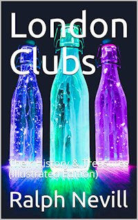 London Clubs / Their History & Treasures - Ralph Nevill - E-Book