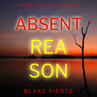 Absent Reason (An Amber Young FBI Suspense Thriller—Book 5) - Blake Pierce - Hörbuch