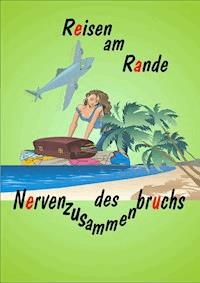 Reisen am Rande des Nervenzusammenbruchs - Kado Boreew - E-Book