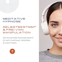 Meditative Hypnose: Selbstbestimmt & frei von Manipulation - Tanja Kohl - Hörbuch