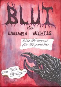 Blut ist ungemein wichtig - Ulli Dräger - E-Book