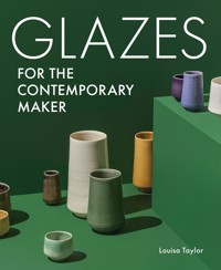 Glazes for the Contemporary Maker - Louisa Taylor - E-Book