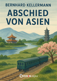 Abschied von Asien - Bernhard Kellermann - E-Book