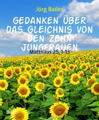Gedanken über das Gleichnis von den zehn Jungfrauen - Jörg Bauer - kostenlos E-Book