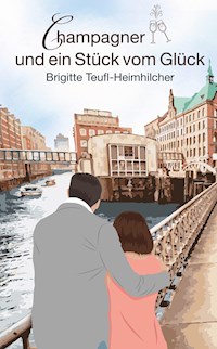Champagner und ein Stück vom Glück - Brigitte Teufl-Heimhilcher - E-Book