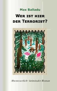 Wer ist hier der Terrorist? - Max Balladu - E-Book