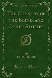The Country of the Blind, and Other Stories - H. G. Wells - E-Book