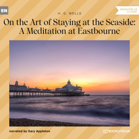 On the Art of Staying at the Seaside: A Meditation at Eastbourne (Unabridged) - H. G. Wells - Hörbuch