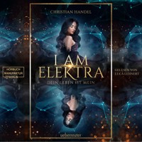 I am Elektra - Elektra-Dilogie - Dein Leben ist mein, Band 2 (ungekürzt) - Christian Handel - Hörbuch