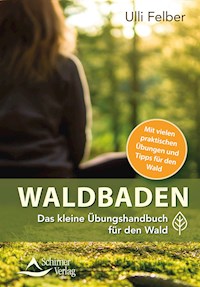 Waldbaden – das kleine Übungshandbuch für den Wald - Ulli Felber - E-Book