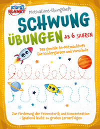 Motivations-Übungsheft! Schwungübungen ab 6 Jahren: Das geniale A4-Mitmachheft für Kindergarten und Vorschule zur Förderung der Feinmotorik und Konzentration - Spielend leicht zu großen Lernerfolgen - Julia Sommerfeld - E-Book