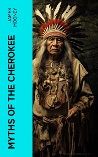 Myths of the Cherokee - James Mooney - E-Book