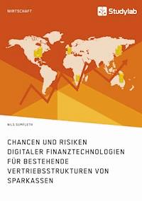 Chancen und Risiken digitaler Finanztechnologien für bestehende Vertriebsstrukturen von Sparkassen - Nils Sumfleth - E-Book