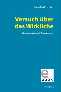 Versuch über das Wirkliche - Rudolf Altrichter-Ehrensperger - E-Book