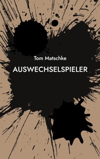 AusWechselSpieler - Tom Matschke - E-Book