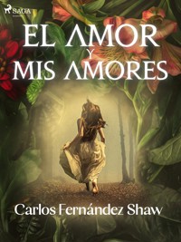 El amor y mis amores - Carlos Fernández Shaw - E-Book