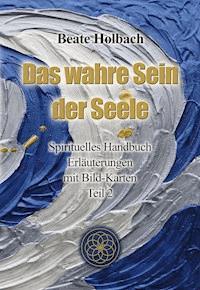 Das wahre Sein der Seele - Teil 2 - Beate Holbach - E-Book