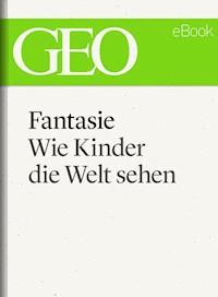 Fantasie: Wie Kinder die Welt sehen (GEO eBook) - - E-Book