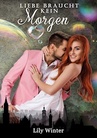 Liebe braucht kein Morgen - Lily Winter - E-Book
