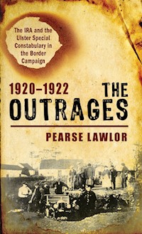 The Outrages 1920–1922 - Pearse Lawlor - E-Book