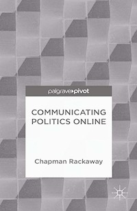 Communicating Politics Online - Chapman Rackaway - E-Book