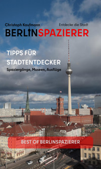 Berlinspazierer - Tipps für Stadtentdecker - Christoph Kaufmann - E-Book